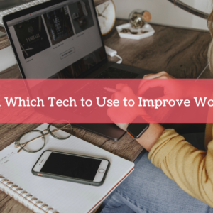 How and Which Tech to Use to Improve Workflows