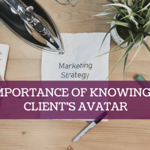 The Importance of Knowing Your Client’s Avatar