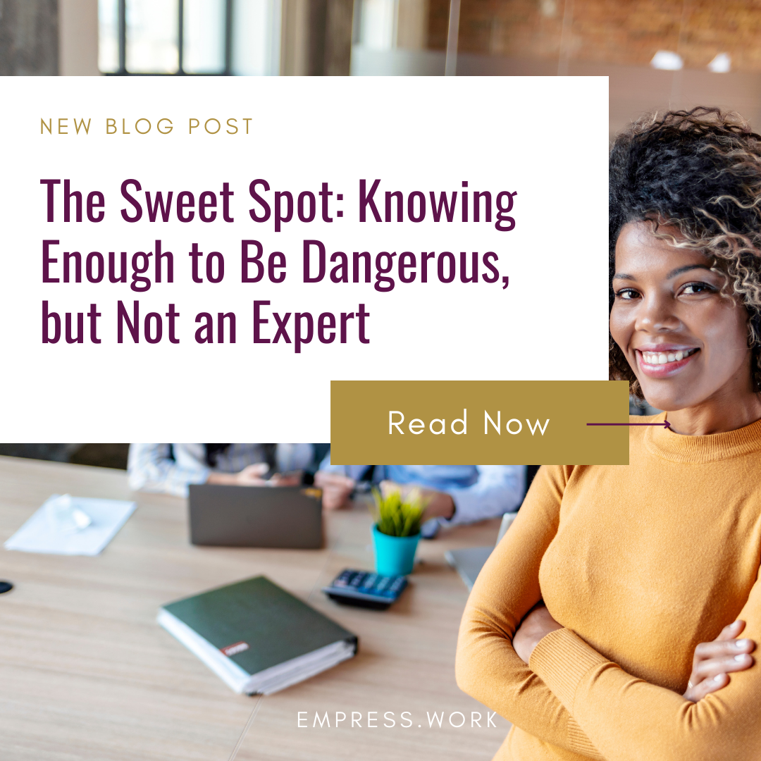 The Sweet Spot: Knowing Enough to Be Dangerous, but Not an Expert
