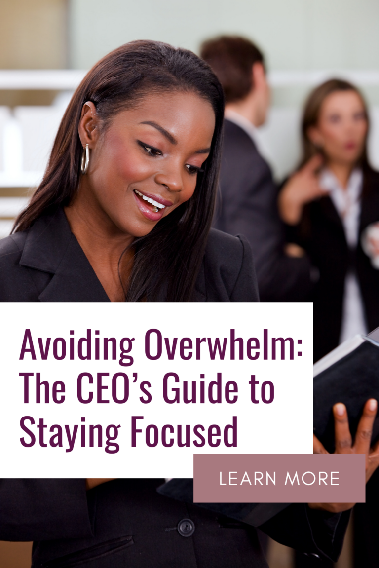 Avoiding Overwhelm: The CEO’s Guide to Staying Focused