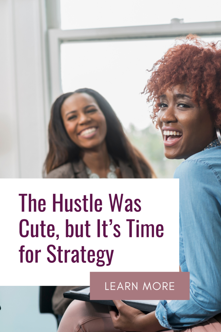 The Hustle Was Cute, but It’s Time for Strategy